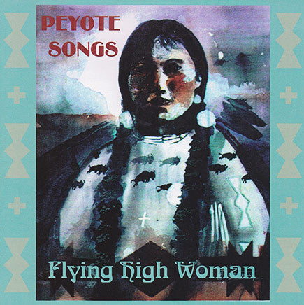 Flying High Woman - Peyote Songs
