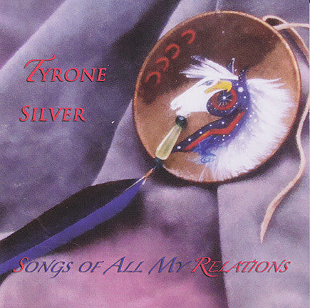 Tyrone Silver - Songs Of All My Relations