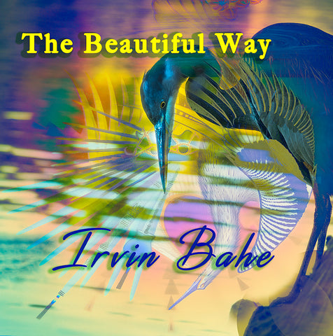 Irvin Bahe - The Beautiful Way